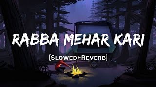 Rabba Mehar Kari - Darshan Raval Song | Slowed And Reverb Lofi Mix