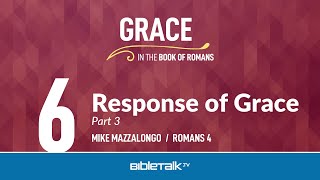 Response of Grace: Part 3 (Romans 4) – Mike Mazzalongo | BibleTalk.tv