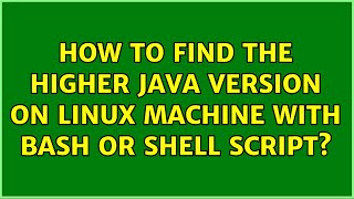How to find the higher java version on linux machine with bash or shell script?
