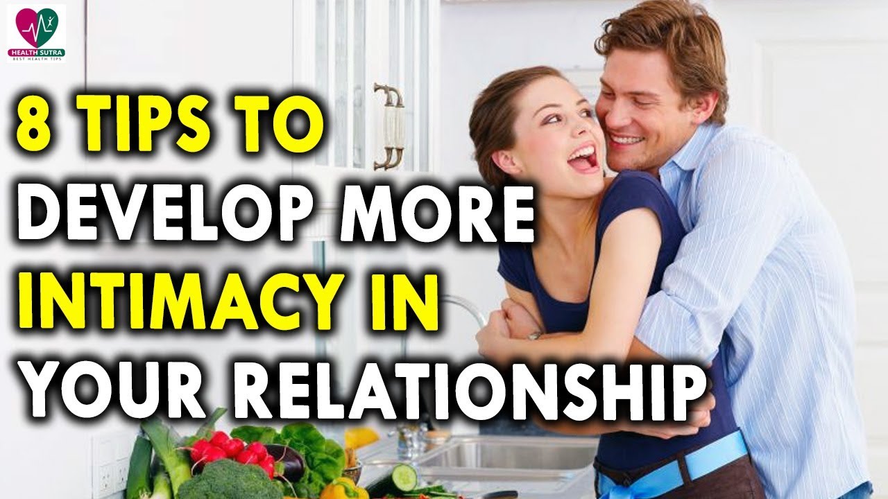 8 Tips To Develop More Intimacy In Your Relationship - Health Tips For ...