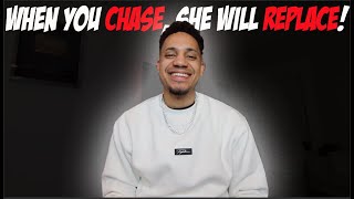 When You CHASE, She Will Replace!