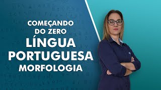 Começando do Zero: Língua Portuguesa - Morfologia - AlfaCon