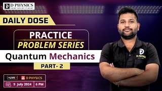 Daily Dose Practice Problem Series | Quantum Mechanics| PART- 2 | Padekar Sir | D PHYSICS