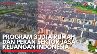 Program 3 Juta Rumah dan Peran Sektor Jasa Keuangan Indonesia | IDX CHANNEL