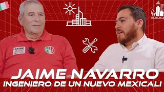 JAIME NAVARRO - INGENIERO DE UN NUEVO MEXICALI