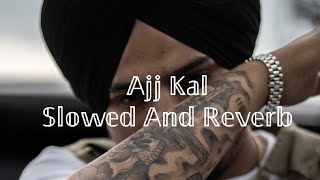 Ajj Kal(these days) | Slowed & Reverb |Sidhu moosewala