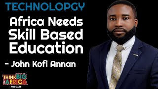 Skill Based Education, Technology, Meritocracy, Integrity in Leadership | John Kofi Annan