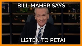 Bill Maher’s New Rule: Listen to PETA!