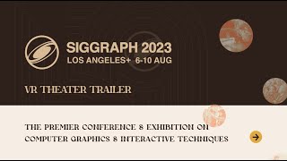 SIGGRAPH 2023 VR Theater Preview