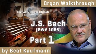 Great Rieger Organ: J.S. Bach BWV 1055 - Walkthrough by Beat Kaufmann, Part 1