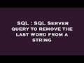 SQL : SQL Server query to remove the last word from a string