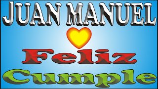 FELIZ CUMPLE - JUAN MANUEL - DEDICADO