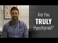 Are You Truly Hypothyroid?  Caution For Those Seeing a Functional Medicine Provider.