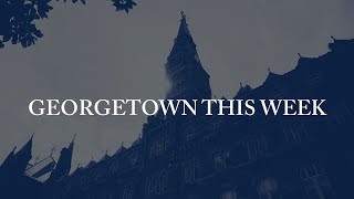 Georgetown This Week: September 7 (The Practical Assumptions of our Response)