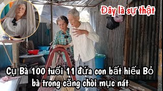 Sự thật là gì ? Bà cụ 100 tuổi 11 dứa con Bất hiếu bỏ bà trong căm chồi mục nát...