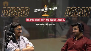 Redefining Work Culture with Ahsan \u0026 Musab | Something To Say #Savvital | Episode 01