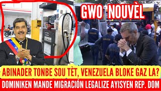 ABINADER TONBE SOU TÈT, VENEZUELA BLOKE GAZ LA? DOMINIKEN YO MANDE MIGRACIÓN LEGALIZE AYISYEN