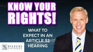 Know Your Rights: What to Expect in an Article 32 Hearing