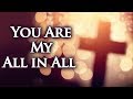 You Are My All In All With Lyrics - Christian Hymns  Songs