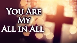 You Are My All in All with Lyrics - Christian Hymns & Songs