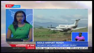 Weekend at One: Isiolo international Airport ready for official opening 14/01/2017