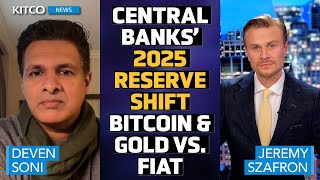 Sovereigns to Rebalance Reserves from Fiat to BTC \u0026 Gold in 2025, Price Upside Incoming | Deven Soni