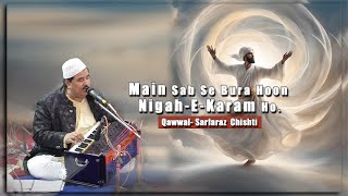 Main Sab Se Bura Hoon Nigah-E-Karam Ho | Qawwali By Sarfaraz Chishti | Mehfil E Samaa Qawwali