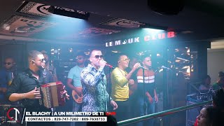 A Un Milimetro De Ti | El Blachy | Video En Vivo | Lemouk Club