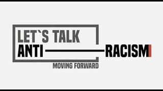 Moving Forward: Let's Talk Anti Racism
