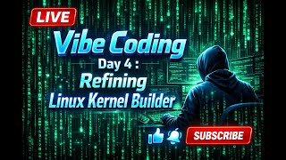 Vibe Coding Day 4 : Refining Linux Kernel Builder