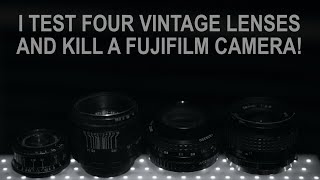 I Test Four Vintage Lenses And Kill My Fujifilm