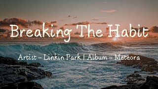 Breaking The Habit (Lyrics) - Linkin Park
