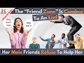 The Friend Zone Is Coming To An End-Her Male Friend Refuse To Help Her