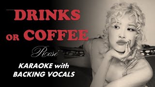 ROSÉ - drinks or coffee - Karaoke with backing vocals