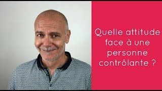 Quelle attitude face à une personne contrôlante ?