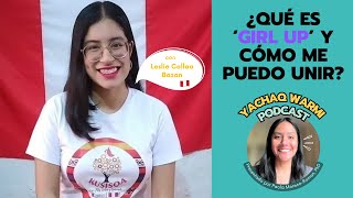 ‘Girl Up’ y ‘Kusisqa’, liderazgo juvenil en acción con Leslie Collao Bazan 🇵🇪