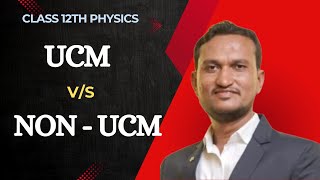 Part -6: Difference between UCM and Non UCM | Ch.1- Rotational Dynamics | Physics Class 12th (board)