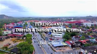 Terengganu-8 Daerah \u0026 Bandar-bandar/Pekan-pekan Utamanya | Bahagian 1