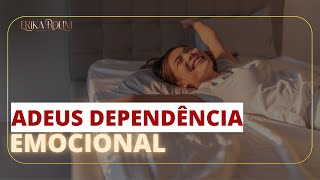 Como se livrar da dependência emocional? Chega de sofrer por isso | Dra. Erika Rolim