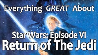 Everything GREAT About Star Wars: Episode VI - Return of The Jedi!