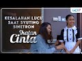 KESALAHAN LUCU SAAT SYUTING SINETRON IKATAN CINTA