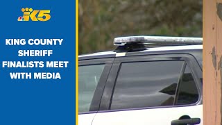 King County Sheriff finalists meet with media amid new process