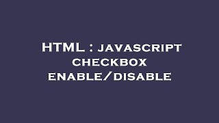 HTML : javascript checkbox enable/disable