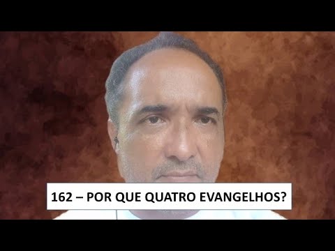 162 - POR QUE QUATRO EVANGELHOS? - YouTube