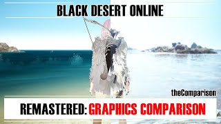 Black Desert Online - Remastered: Graphics Comparison