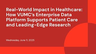 Real-World Impact in Healthcare: How VUMC’s Enterprise Data Platform Supports Patient Care and Leadi
