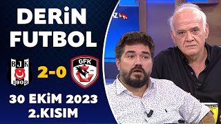 Derin Futbol 30 Ekim 2023 2.Kısım / Beşiktaş 2-0 Gaziantep