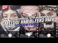 Dj Melody Habibi Fexd Rmx ( Slowed & Reverb ) Viral Fyp Tiktok Mengkane Full Bass🎧