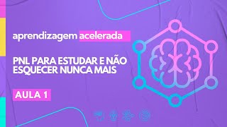 APRENDIZAGEM ACELERADA | PNL PARA ESTUDAR E NÃO ESQUECER NUNCA MAIS