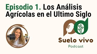 Episodio 1. Los análisis agrícolas en el ultimo siglo | Podcast Suelo Vivo por Armenia Velázquez